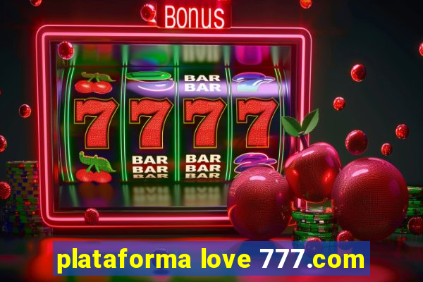 plataforma love 777.com